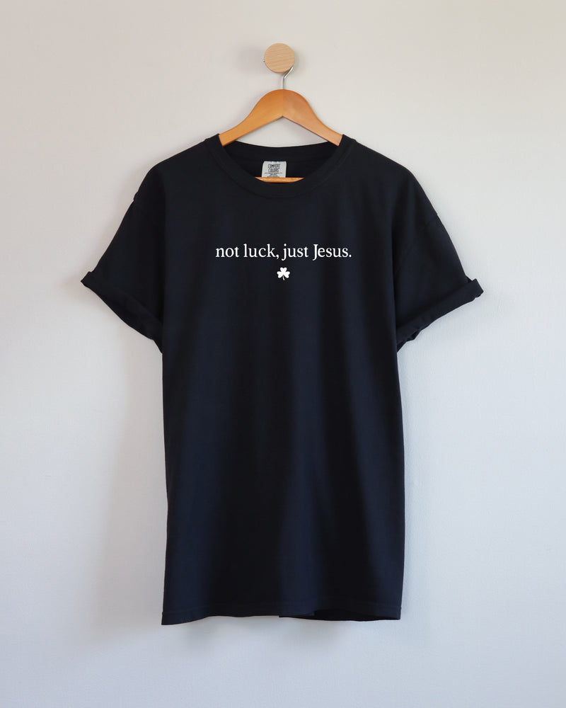 Not Luck, Just Jesus St. Patrick's Day Theme Comfort Colors T Shirt