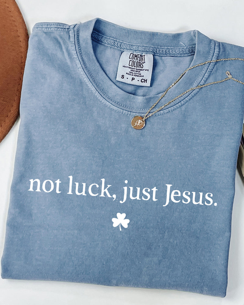 Not Luck, Just Jesus St. Patrick's Day Theme Comfort Colors T Shirt