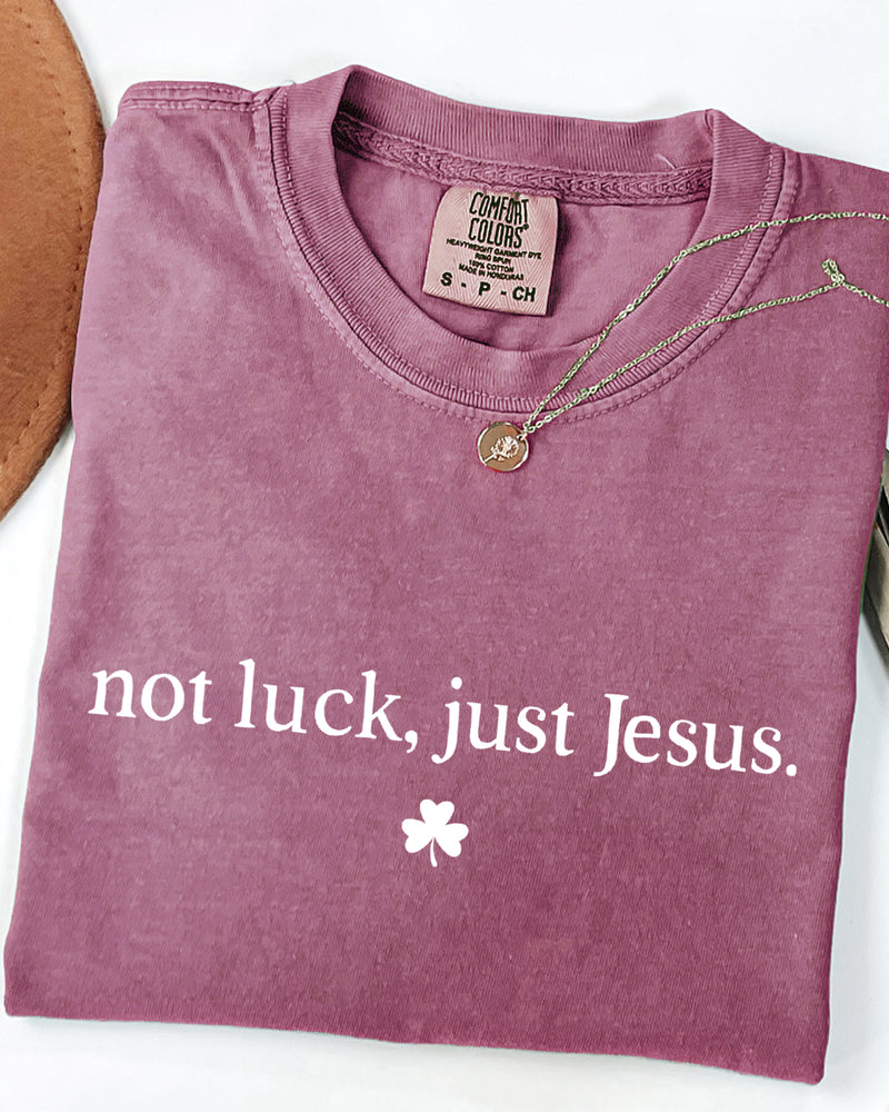 Not Luck, Just Jesus St. Patrick's Day Theme Comfort Colors T Shirt