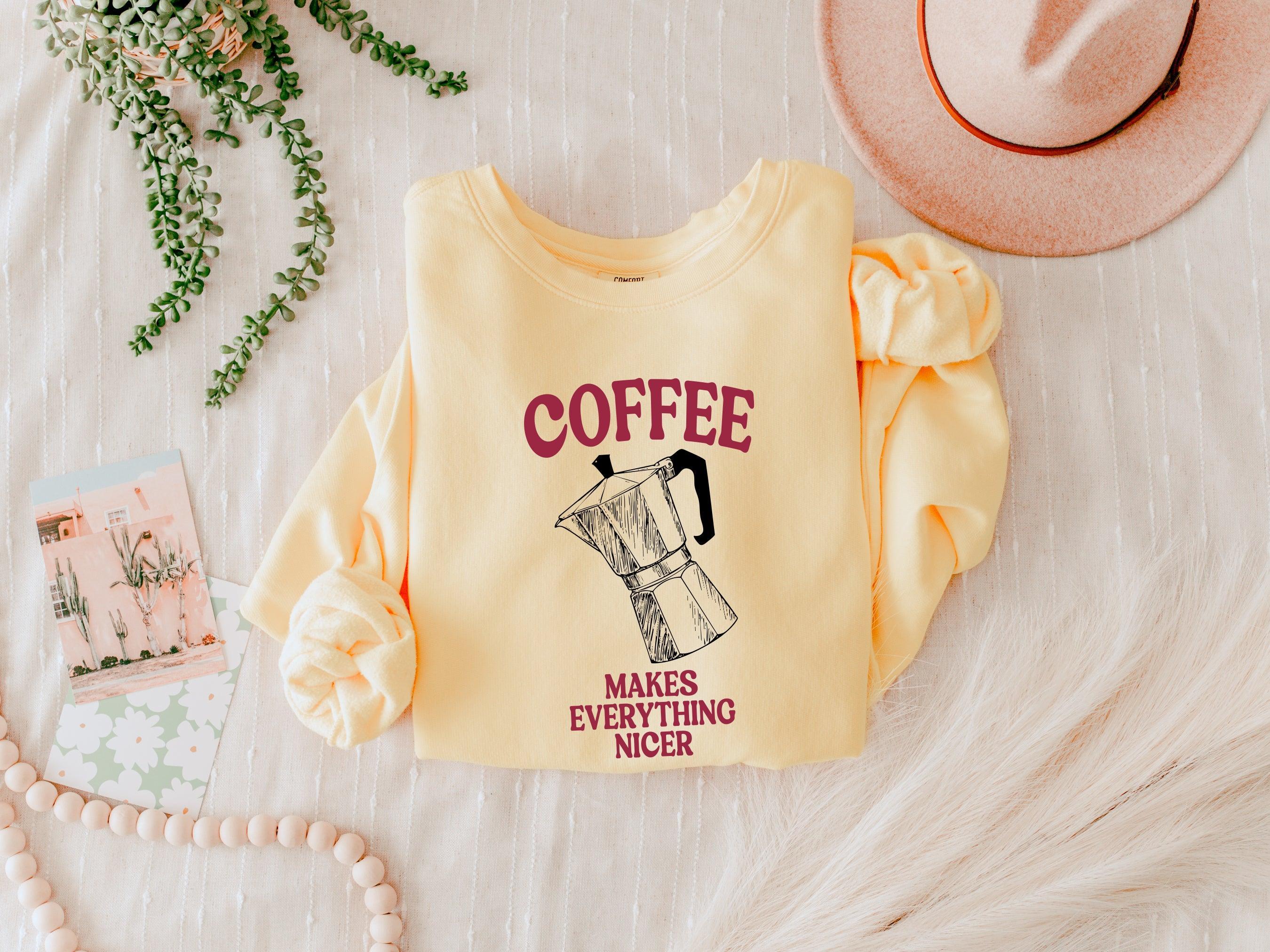 Coffee Makes Everything Nicer Garment Dyed Comfort Colors Sweatshirt