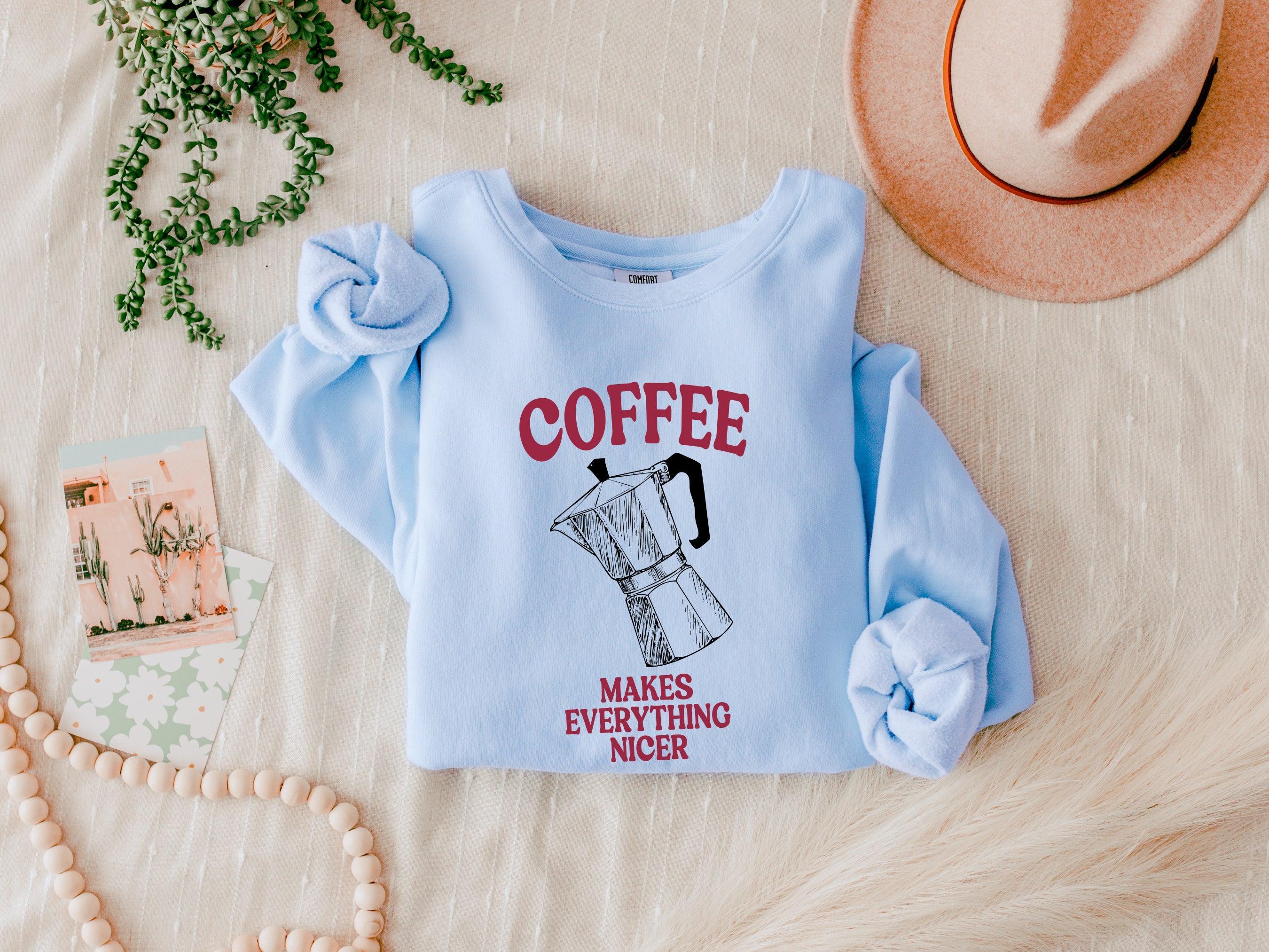 Coffee Makes Everything Nicer Garment Dyed Comfort Colors Sweatshirt