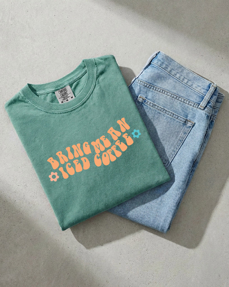 Bring me an Iced Coffee Latte Comfort Colors Garment Dyed T Shirt