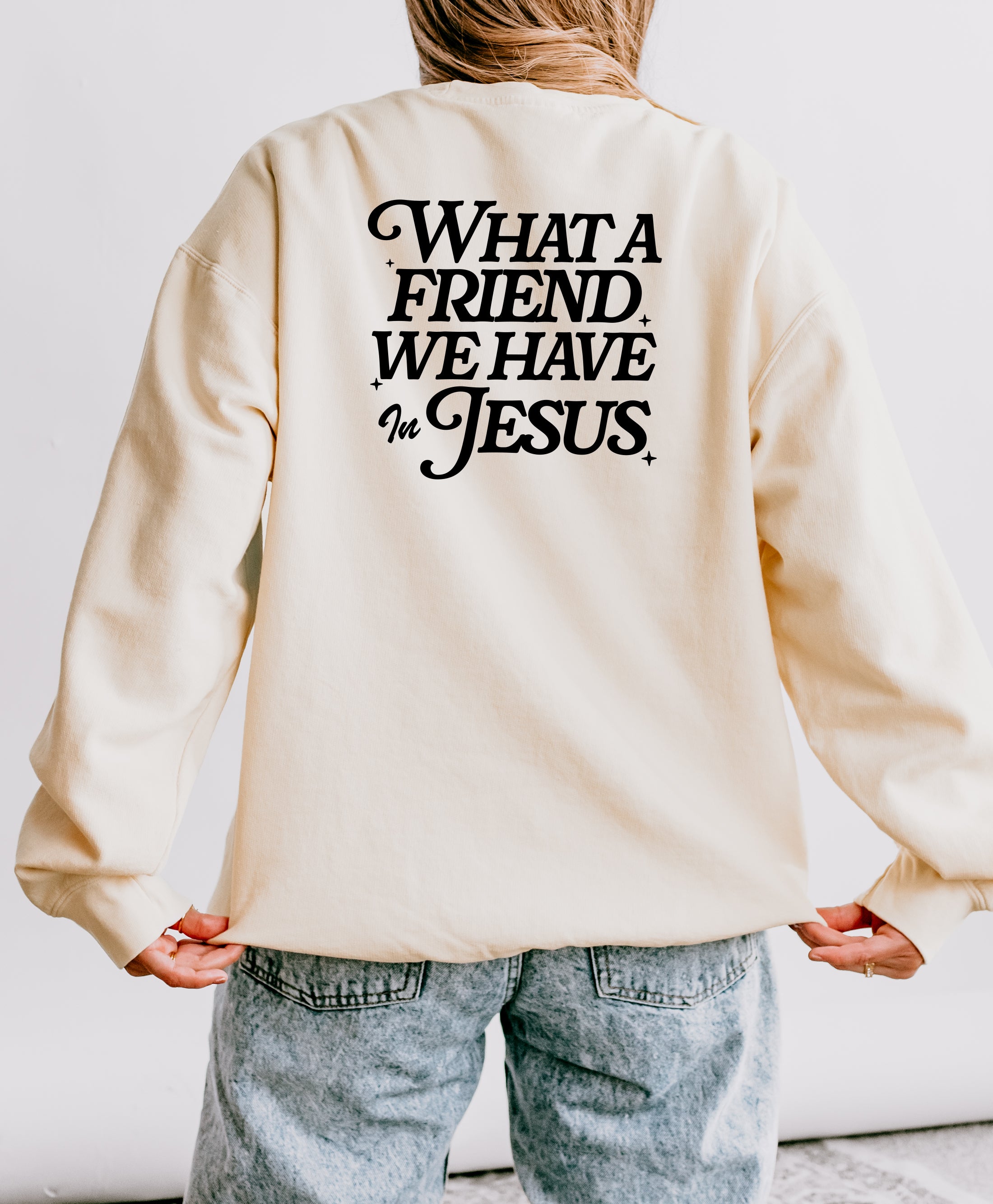 What a Friend we have in Jesus Inspirational Christian Garment Dyed Comfort Colors Sweatshirt