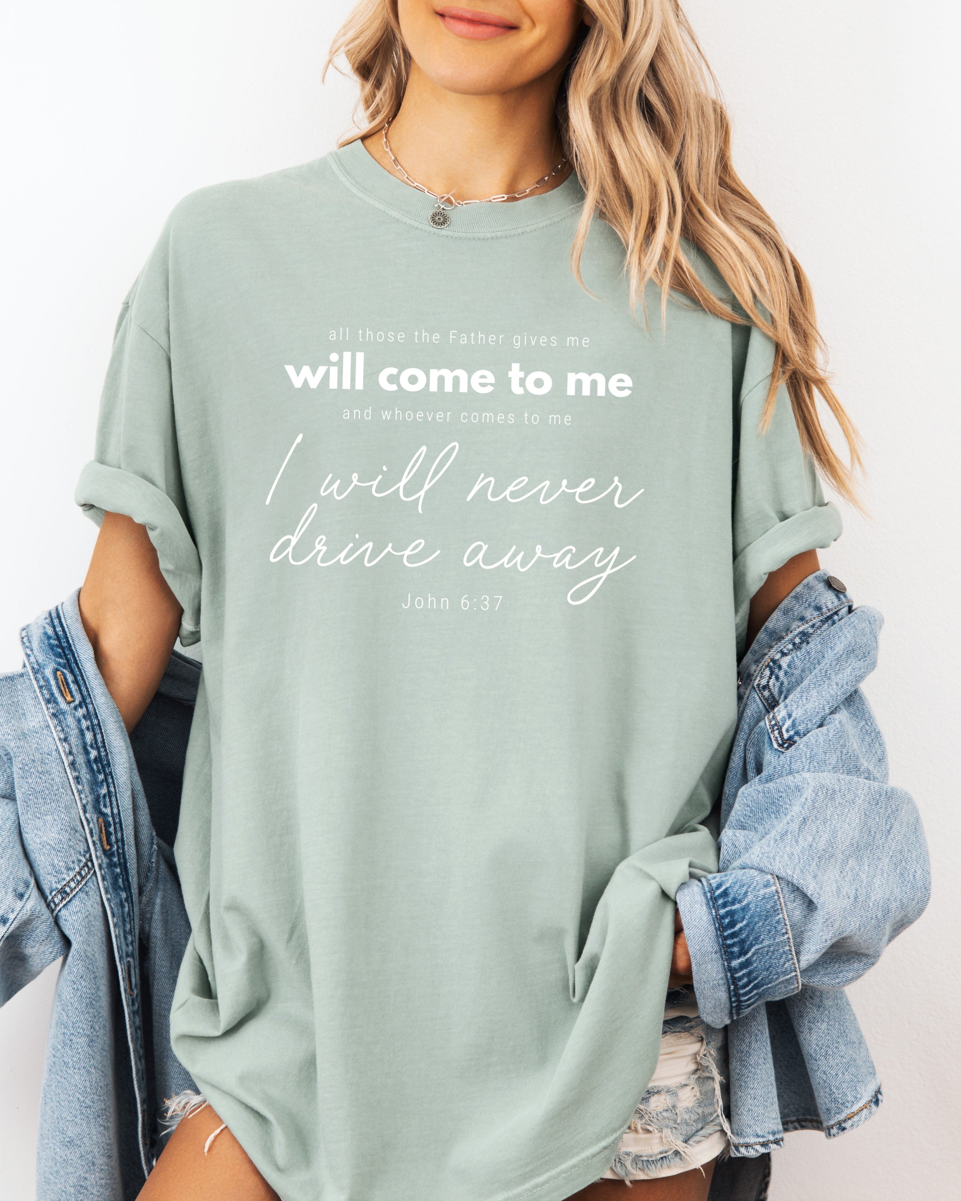 John 6:37 All those the Father gives me will come to me Christian Comfort Colors T Shirt