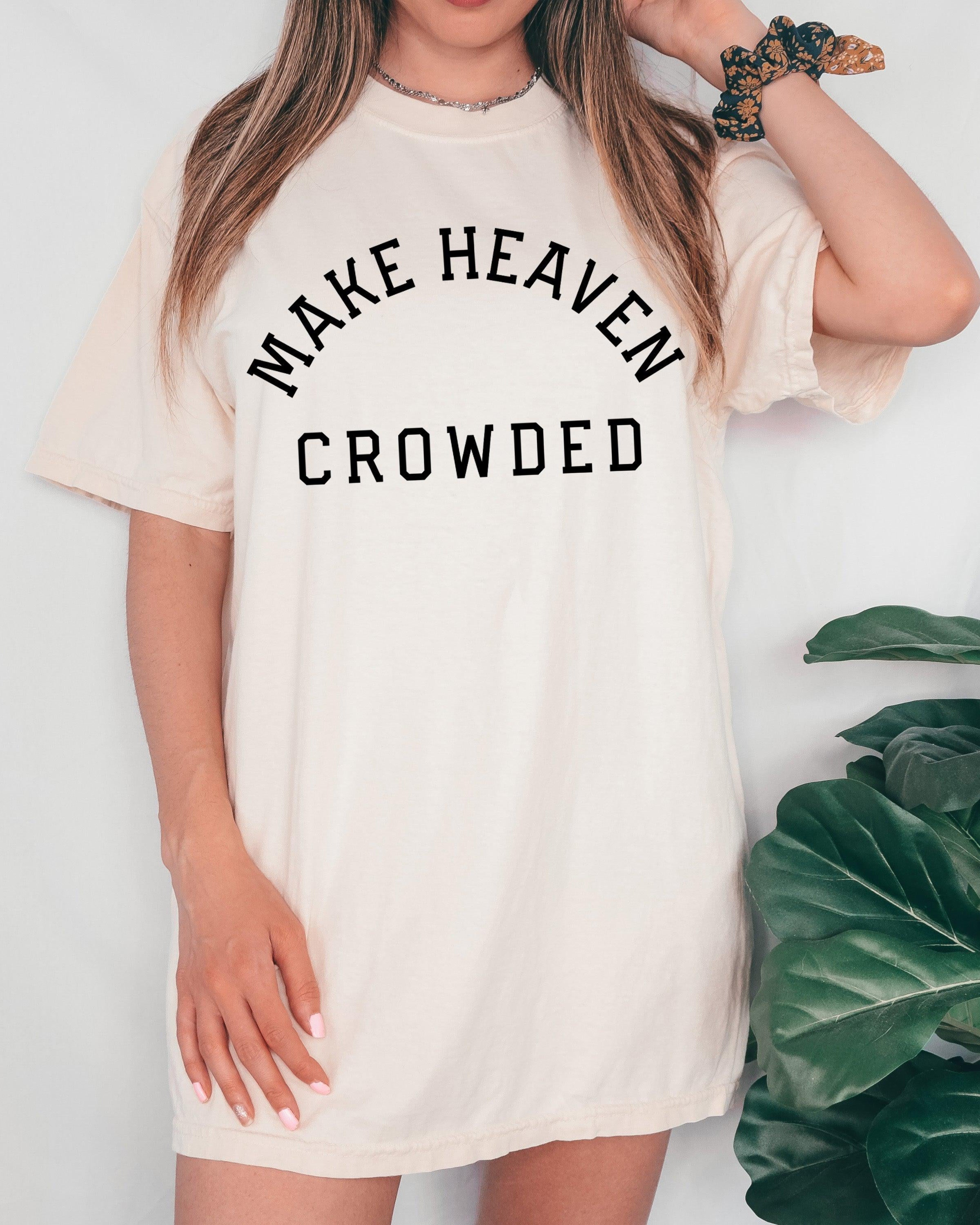 Make Heaven Crowded Christian Comfort Colors T Shirt