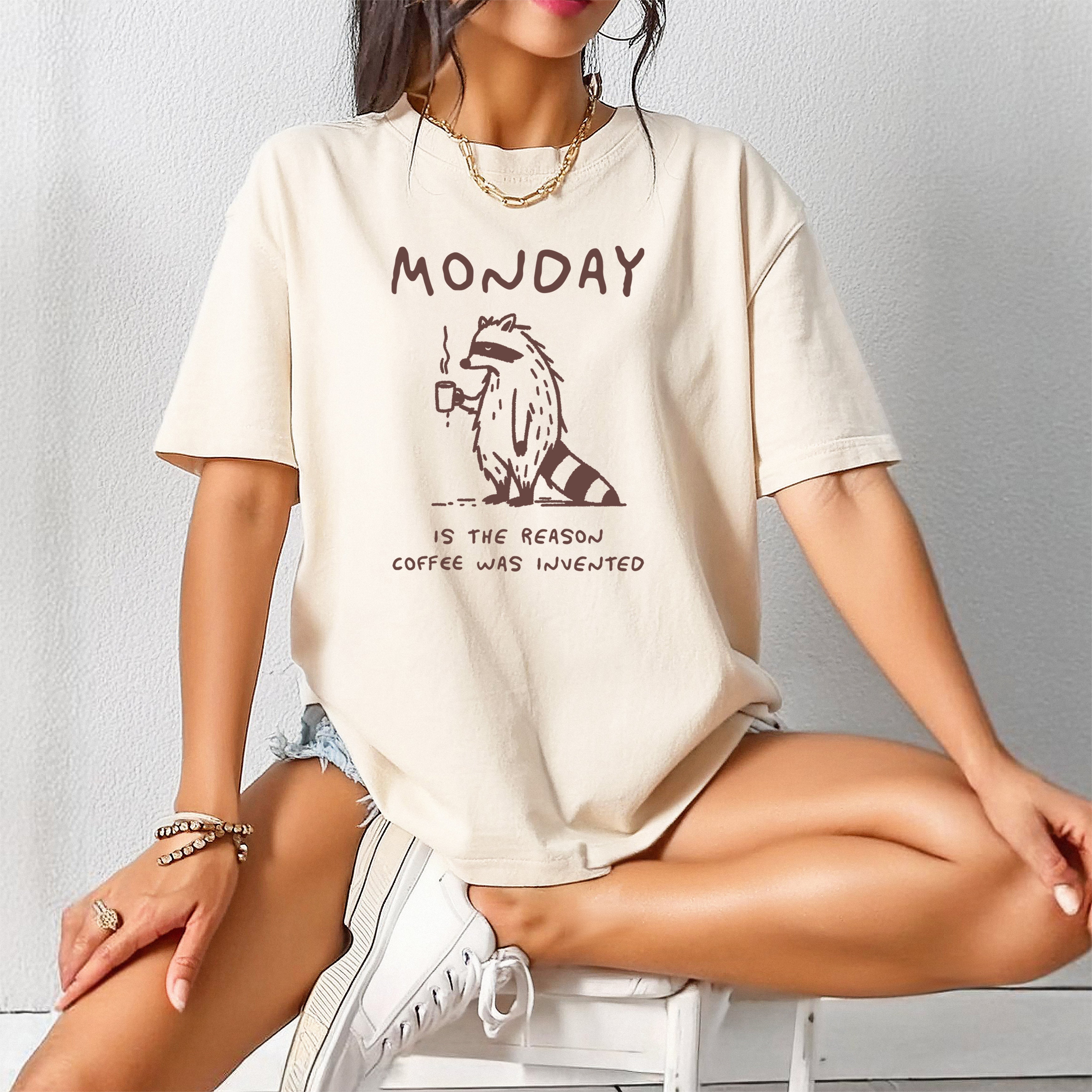 Monday is the reason coffee was invented Comfort Colors T Shirt
