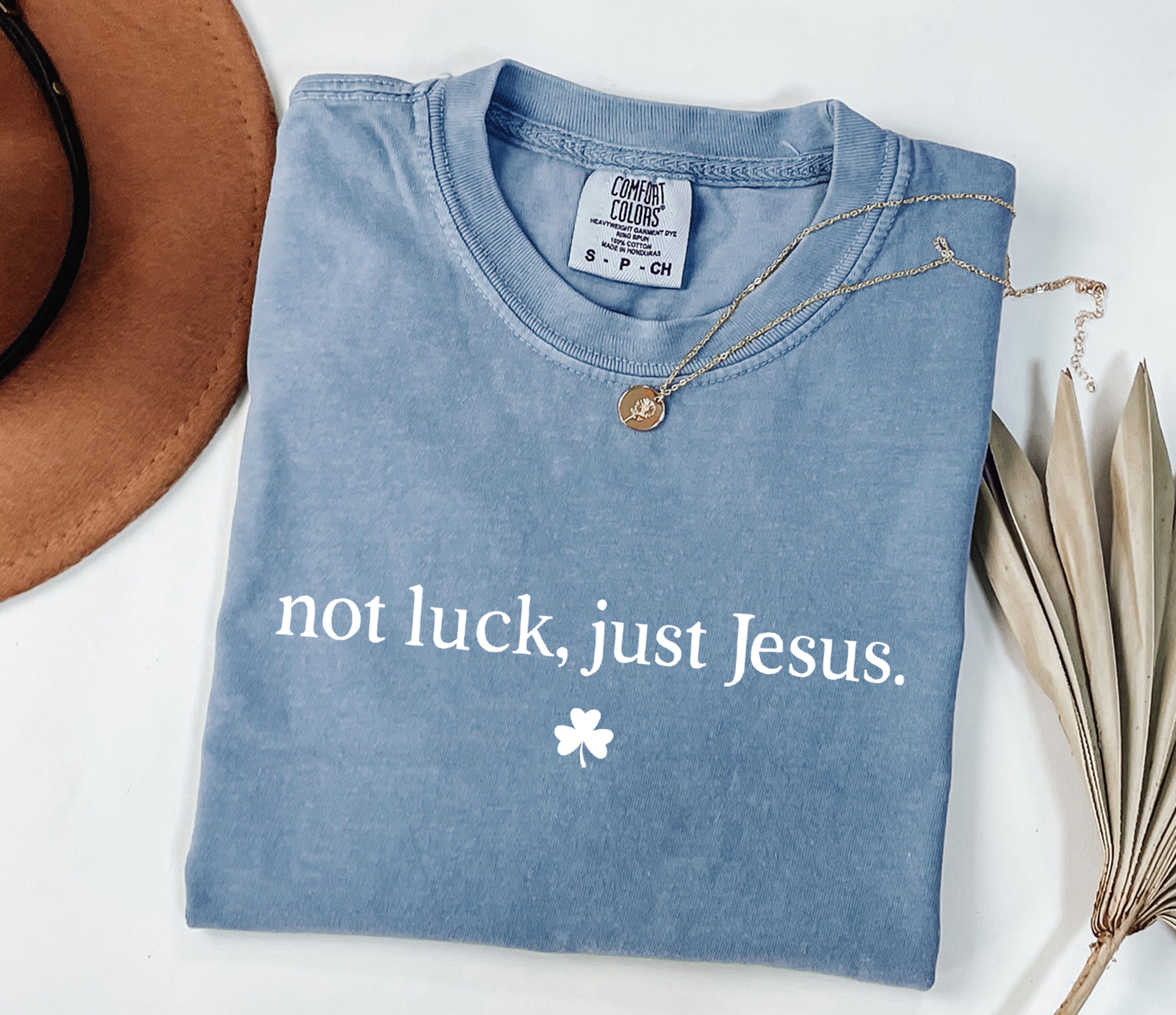Not Luck, Just Jesus St. Patrick's Day Theme Comfort Colors T Shirt