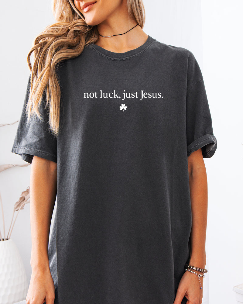 Not Luck, Just Jesus St. Patrick's Day Theme Comfort Colors T Shirt