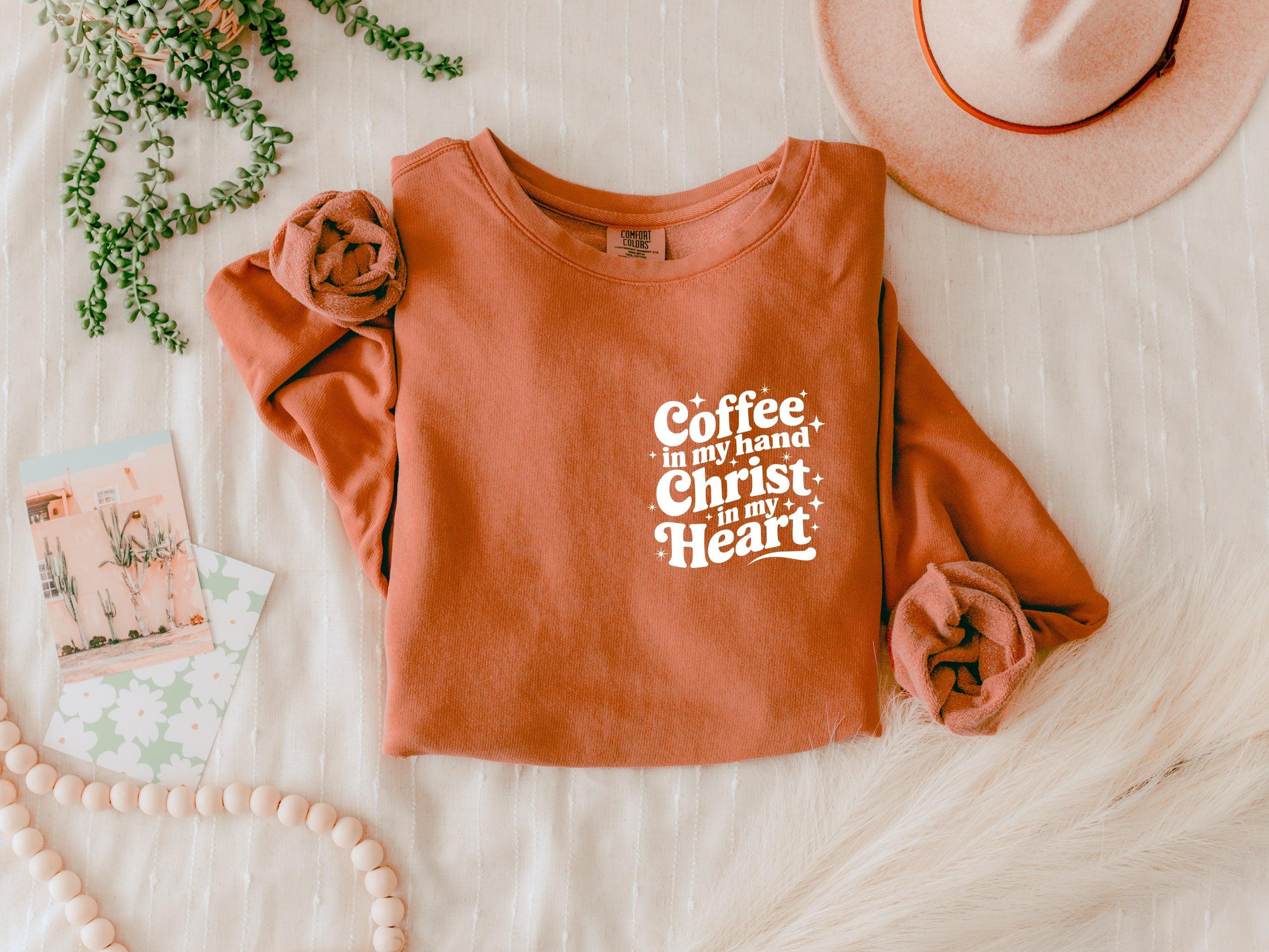 Coffee In My Hand Christ In My Heart Inspirational Christian Comfort Colors Sweatshirt