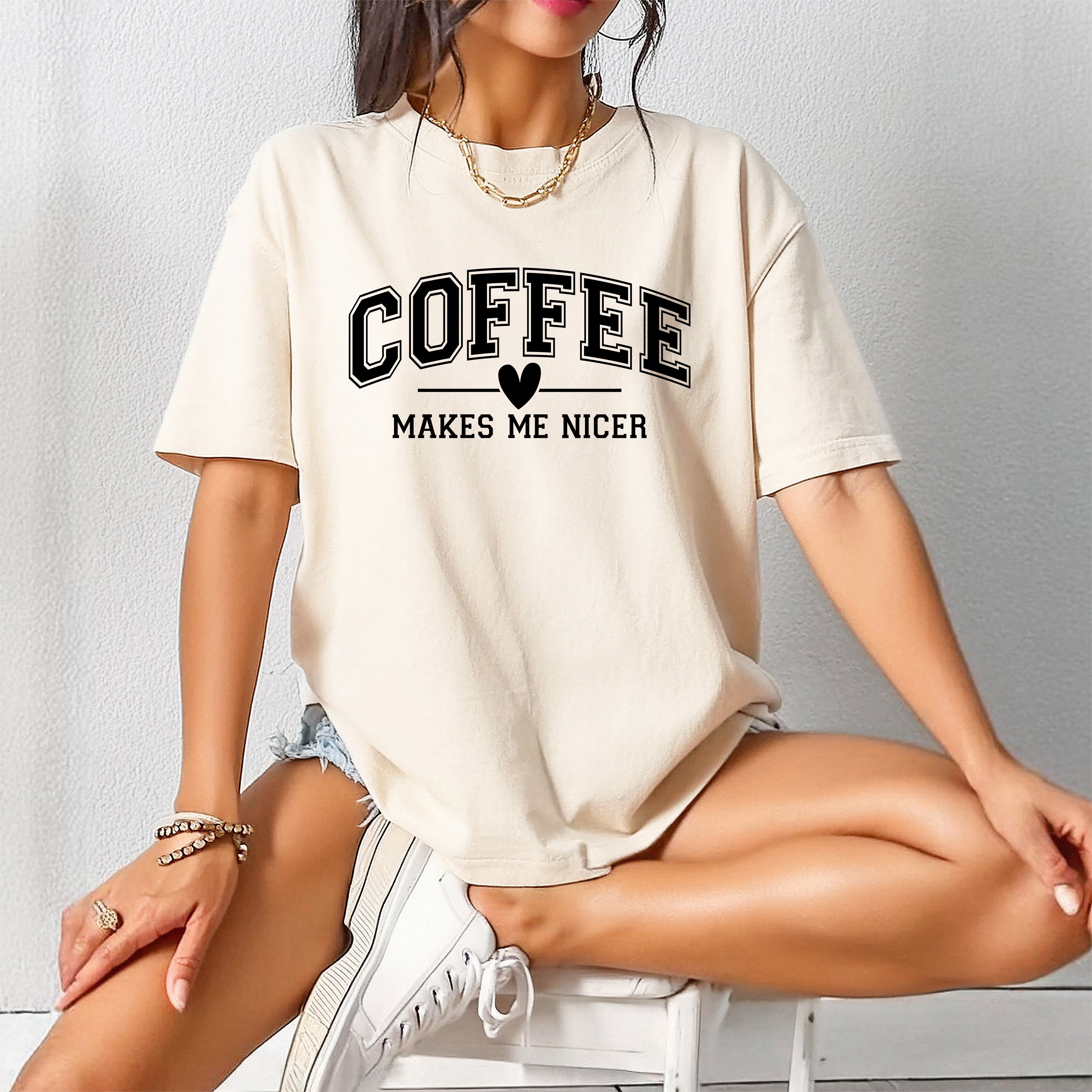 Coffee Makes me Nicer Comfort Colors T Shirt