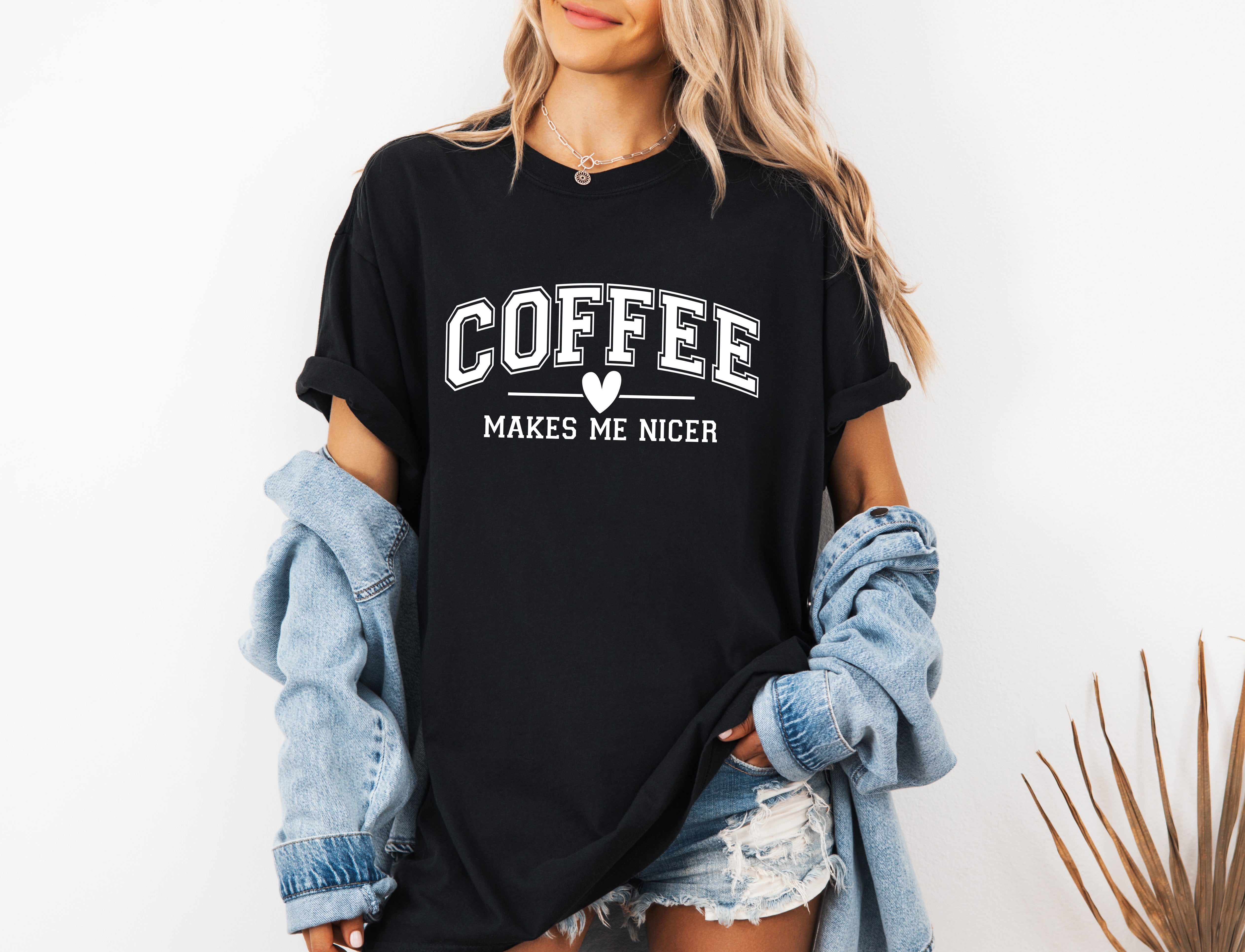 Coffee Makes me Nicer Garment Dyed T Shirt