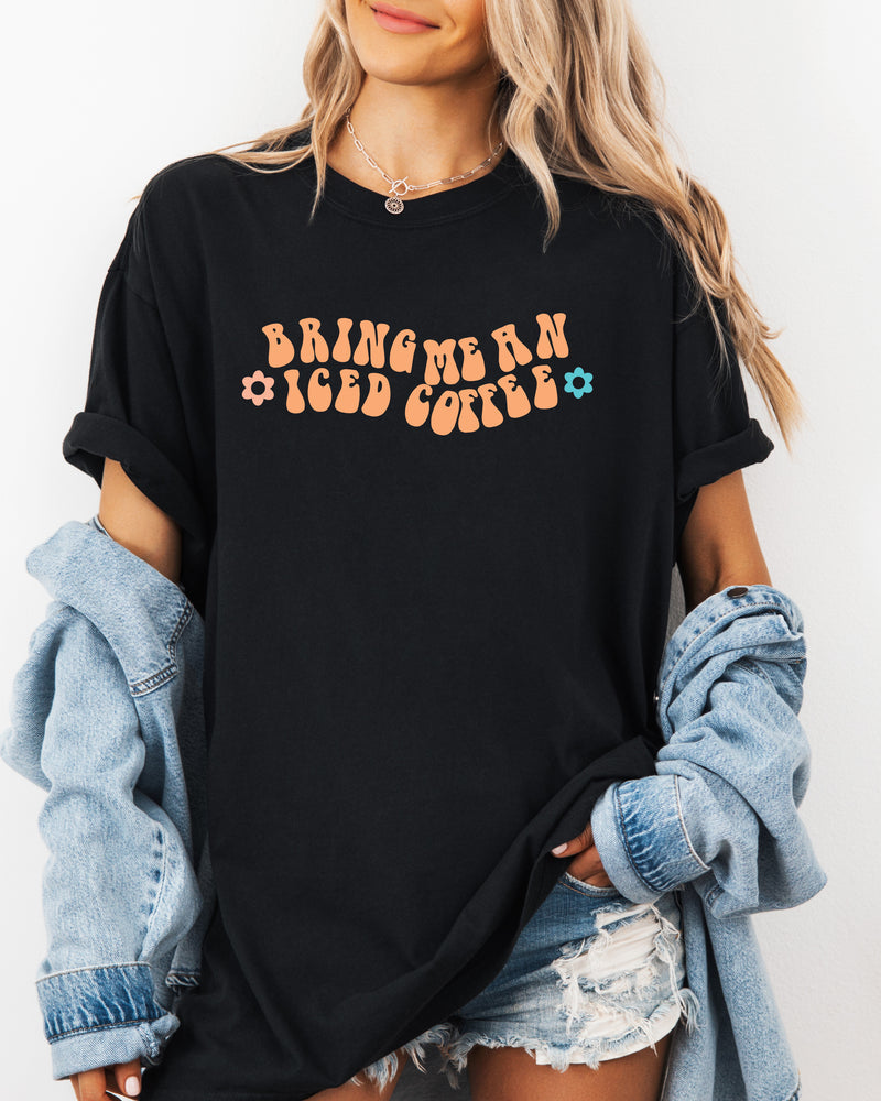 Bring me an Iced Coffee Latte Comfort Colors Garment Dyed T Shirt