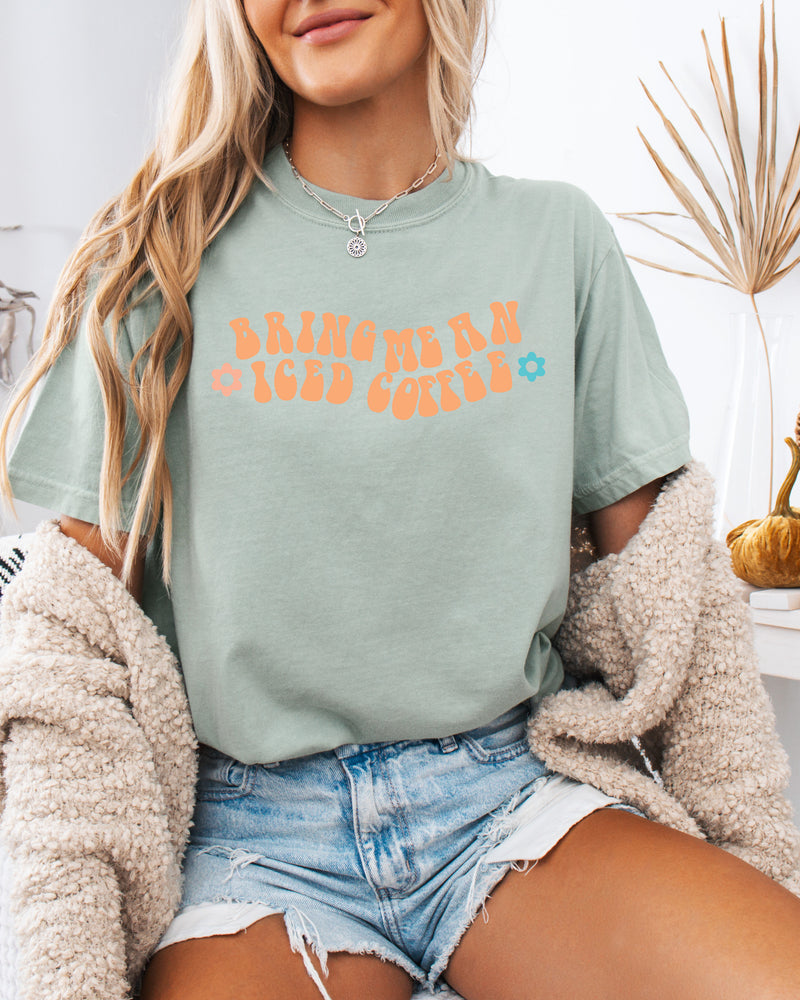 Bring me an Iced Coffee Latte Comfort Colors Garment Dyed T Shirt