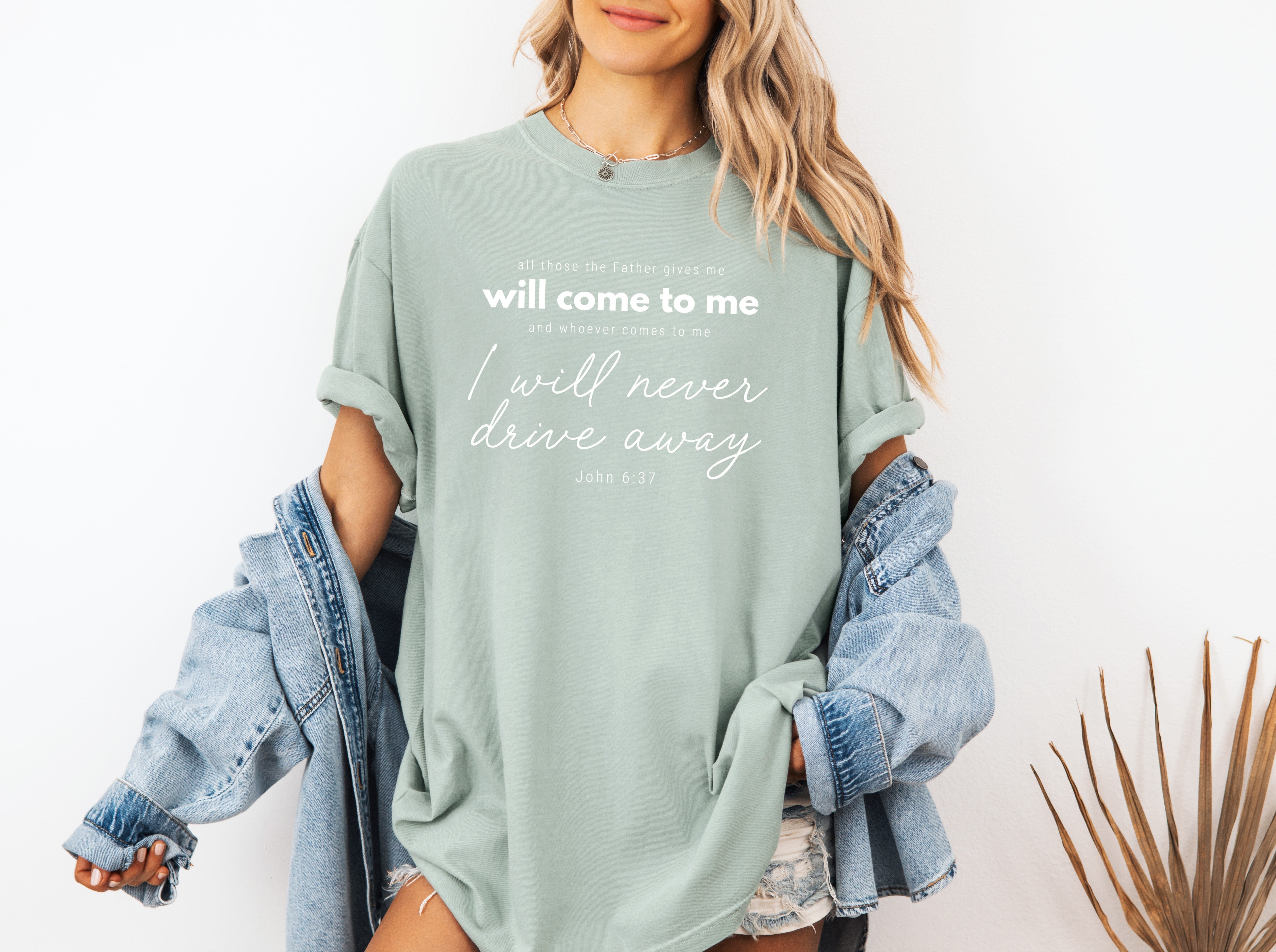 John 6:37 All those the Father gives me will come to me Christian Comfort Colors T Shirt