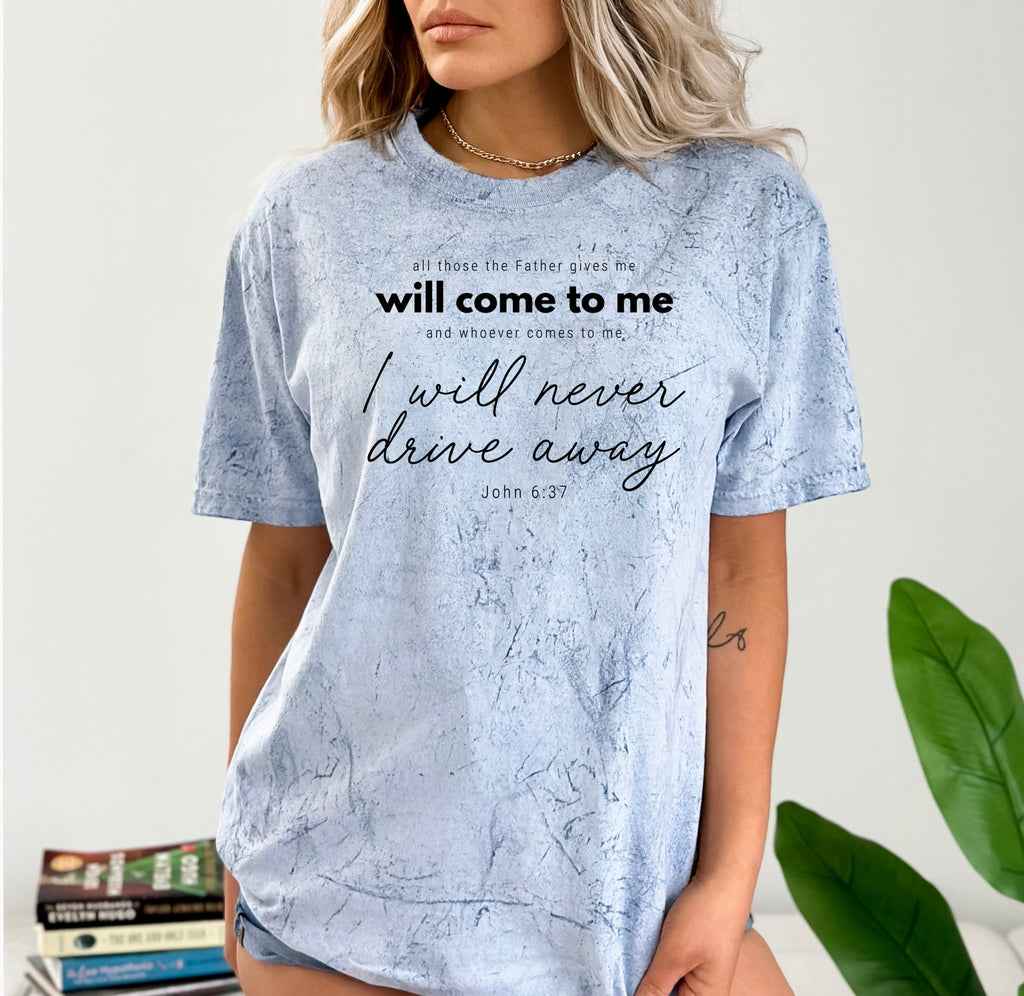 John 6:37 All those the Father gives me will come to me Christian Comfort Colors T Shirt