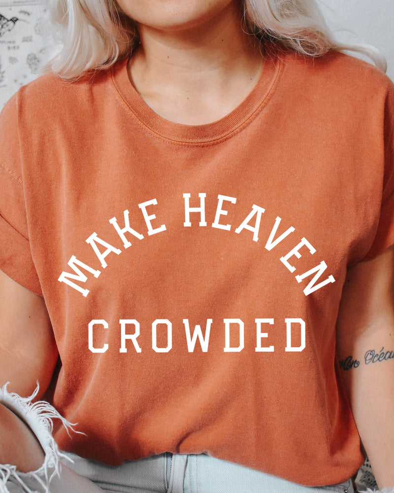 Make Heaven Crowded Christian Comfort Colors T Shirt