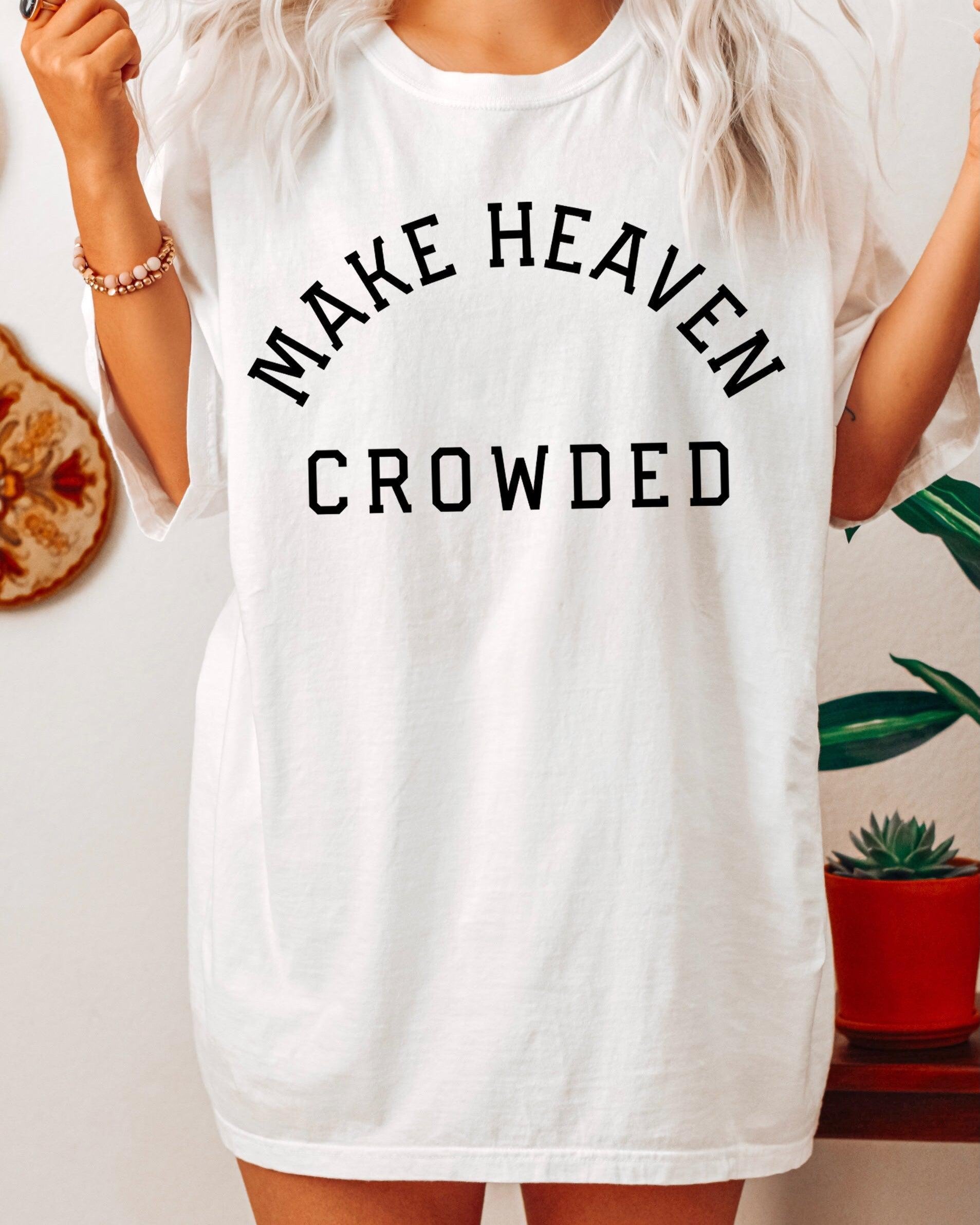 Make Heaven Crowded Christian Comfort Colors T Shirt