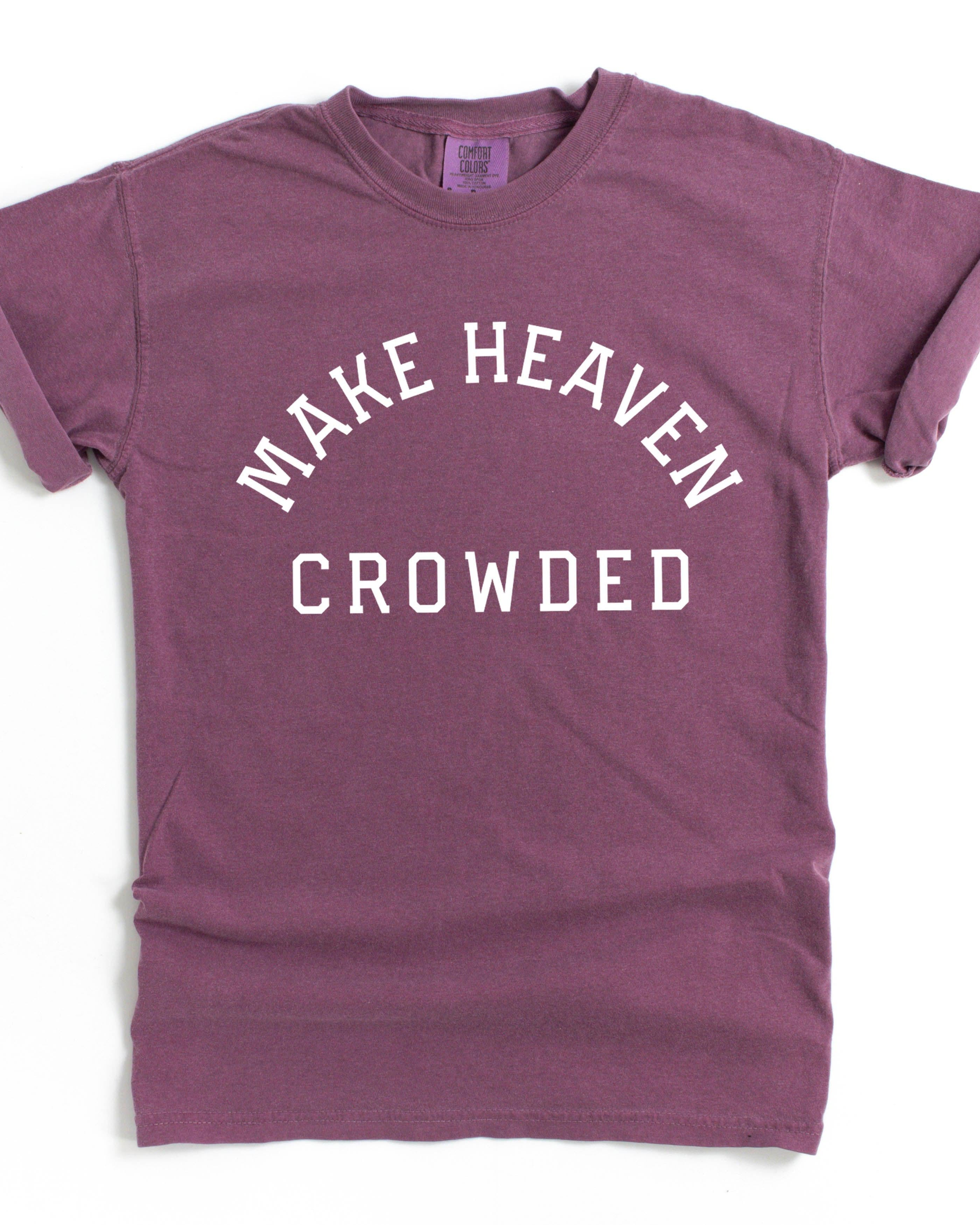 Make Heaven Crowded Christian Comfort Colors T Shirt