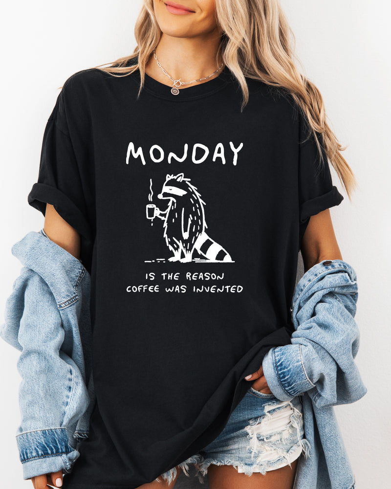 Monday is the reason coffee was invented Comfort Colors T Shirt