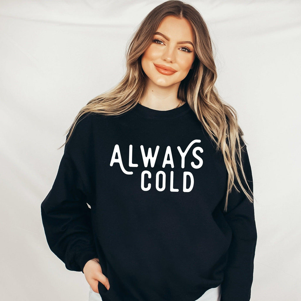 Always Cold Funny Classic Sweatshirt
