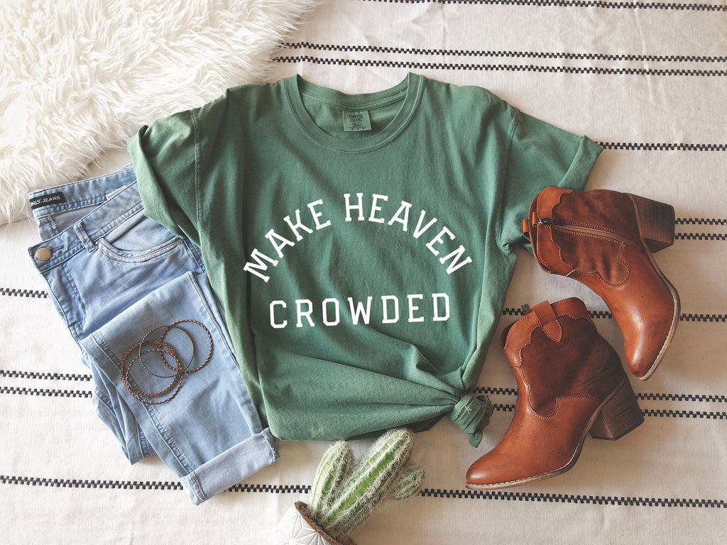 Make Heaven Crowded Christian Comfort Colors T Shirt