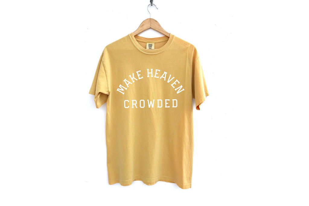 Make Heaven Crowded Christian Comfort Colors T Shirt