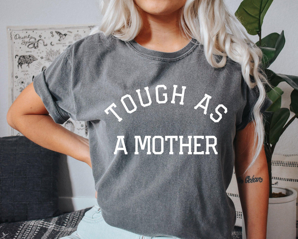Tough As a Mother Comfort Colors T Shirt (Varsity)